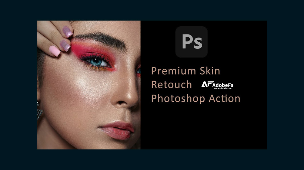 دانلود اکشن Premium Skin Retouch Fx برای فتوشاپ